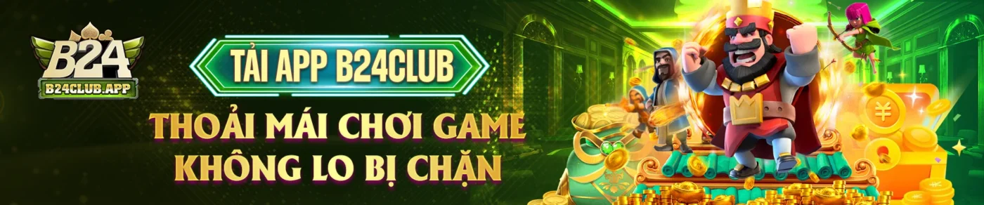 banner Tải app B24club thoải mái chơi game không lo bị chặn